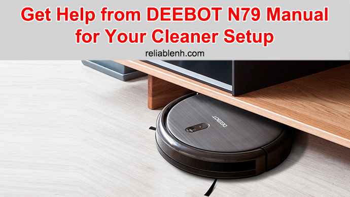 Get Help from DEEBOT N79 Manual for Your Cleaner Setup Solve common problems of DEEBOT N79 robotic cleaner