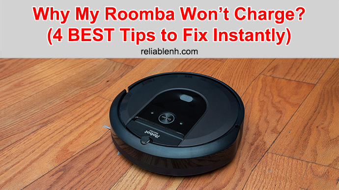 Monje contenido lotería Why My Roomba Won't Charge? (4 BEST Tips to Fix Instantly)
