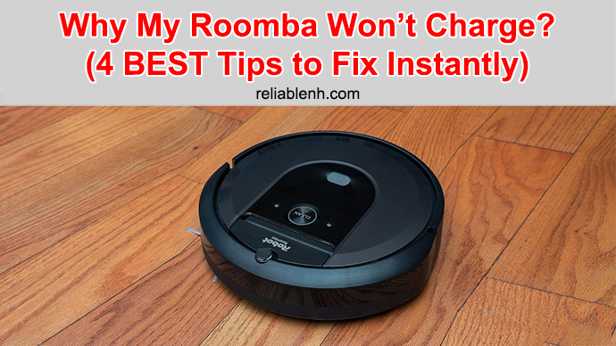 Why My Roomba Won't Charge? (4 BEST Tips to Fix Instantly)