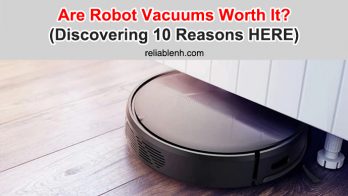 Are Robot Vacuums Worth It? (Discovering 10 Reasons HERE)